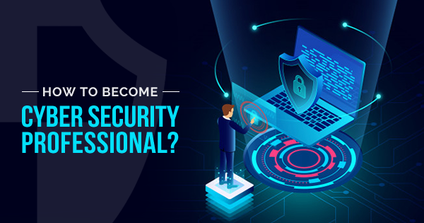 How do I become a cyber security professional?